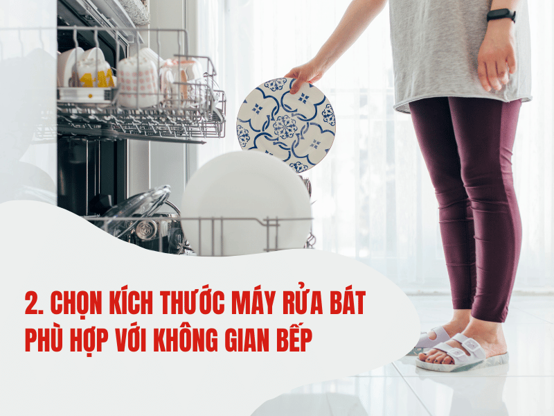 Chọn kích thước máy rửa bát phù hợp với không gian bếp