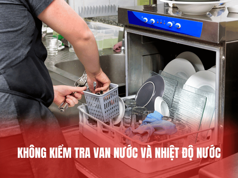 Không kiểm tra van nước và nhiệt độ nước