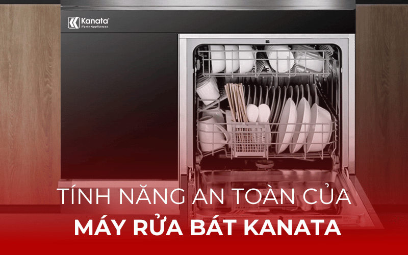 Tính năng an toàn của máy rửa bát Kanata